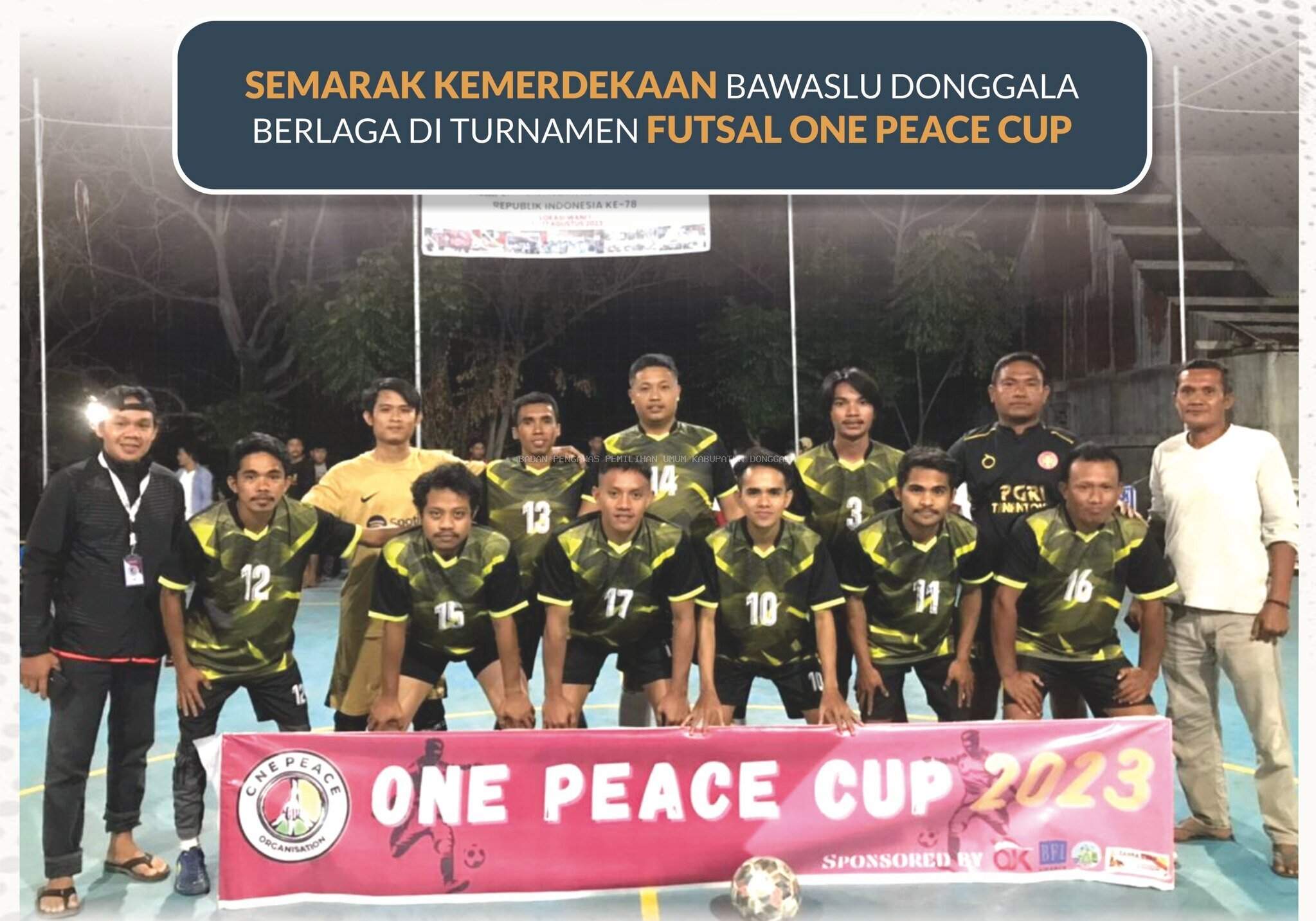 SEMARAK KE,ERDEKAAN BAWASLU DONGGALA BERLAGA DI TURNAMEN FUTSAL ONE PEACE CUP