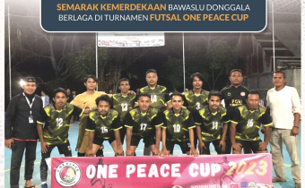SEMARAK KE,ERDEKAAN BAWASLU DONGGALA BERLAGA DI TURNAMEN FUTSAL ONE PEACE CUP