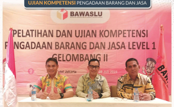 PELATIHAN UJIAN DAN UJIAN KOMPETENSI PENGADAAN BARANG DAN JASA BAWASLU RI