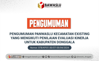  PENGUMUMAN PANWASLU KECAMATAN EXISTING YANG MENGIKUTI PENILAIAN EVALUASI KINERJA UNTUK KABUPATEN DONGGALA